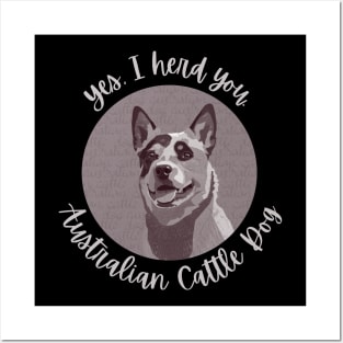 Yes, I herd you Australian Cattle Dog Posters and Art